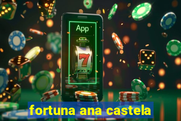 fortuna ana castela